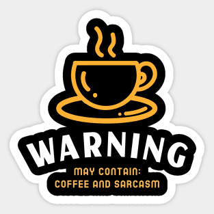 Warning, may contain: coffee and sarcasm Sticker